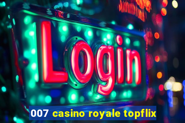 007 casino royale topflix