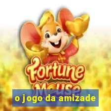 o jogo da amizade