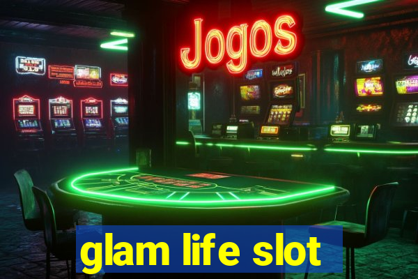 glam life slot