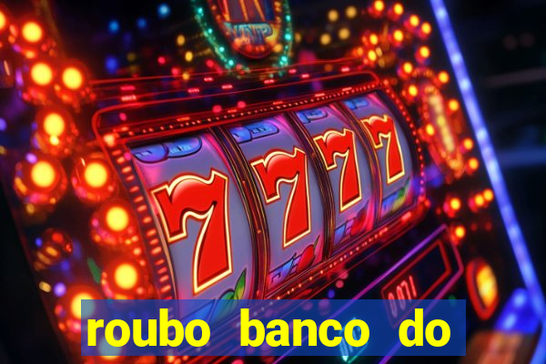 roubo banco do brasil hoje