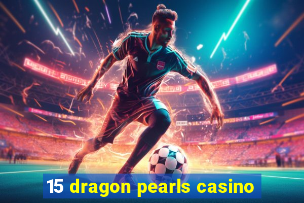 15 dragon pearls casino