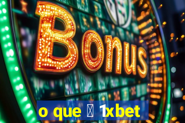 o que 茅 1xbet