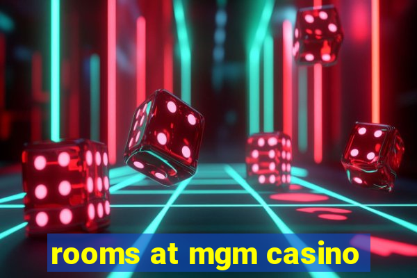 rooms at mgm casino