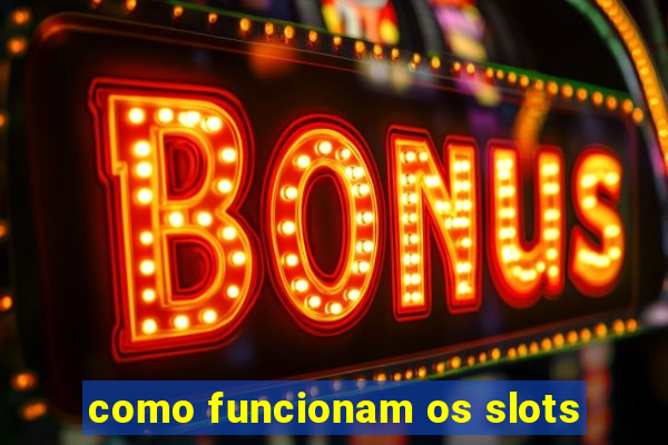 como funcionam os slots