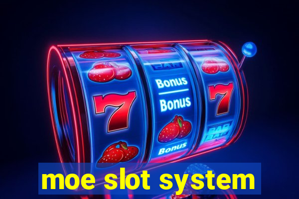 moe slot system