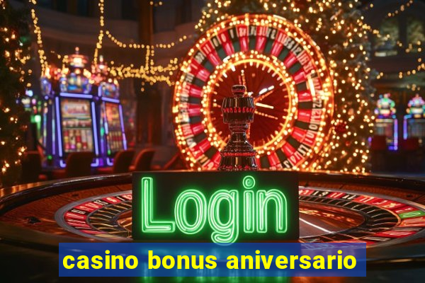 casino bonus aniversario