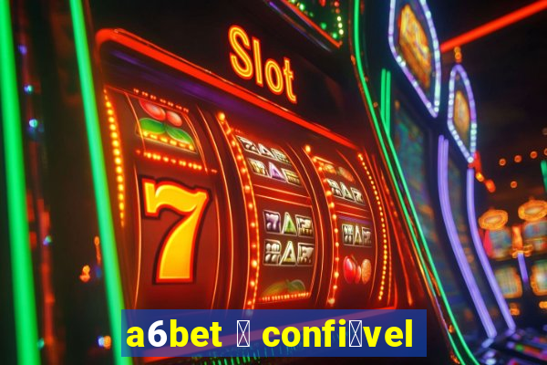 a6bet 茅 confi谩vel