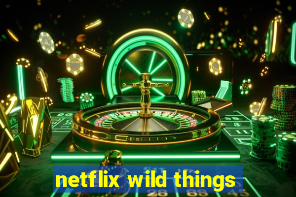 netflix wild things