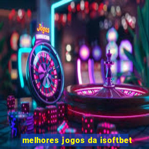 melhores jogos da isoftbet