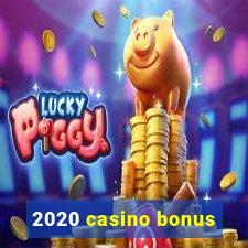 2020 casino bonus