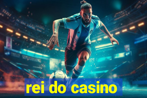 rei do casino