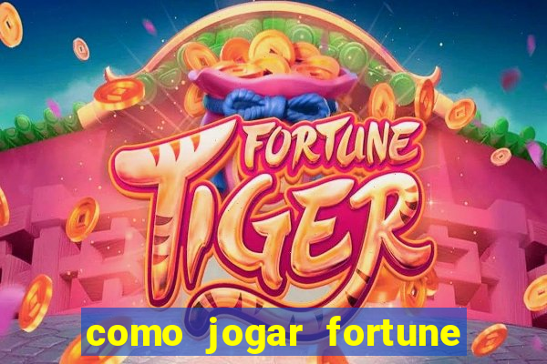 como jogar fortune tiger passo a passo