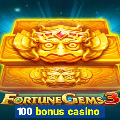 100 bonus casino