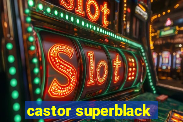 castor superblack