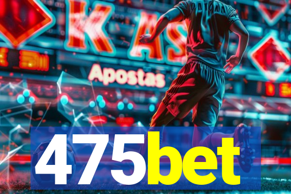 475bet