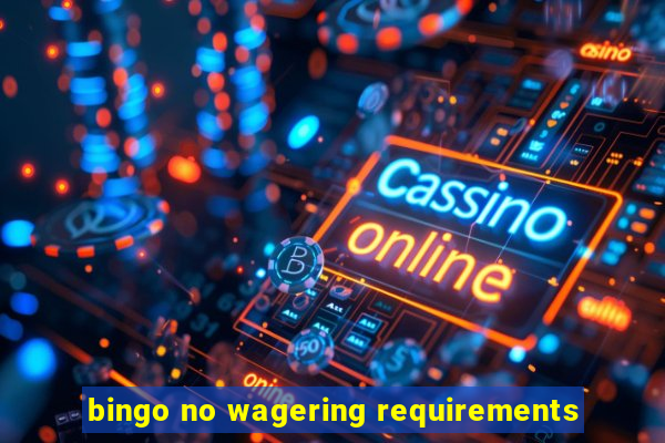 bingo no wagering requirements