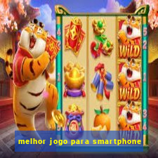 melhor jogo para smartphone