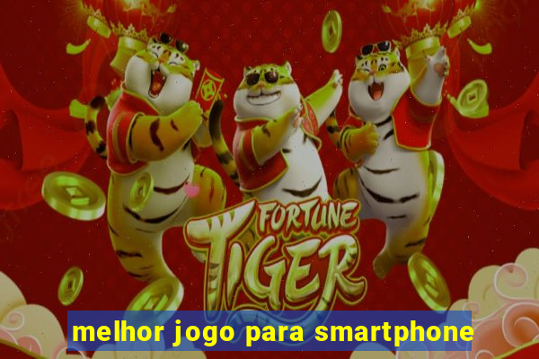 melhor jogo para smartphone