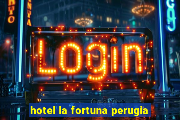 hotel la fortuna perugia