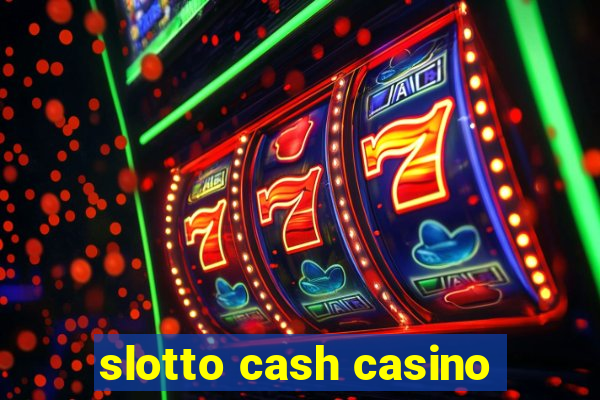 slotto cash casino