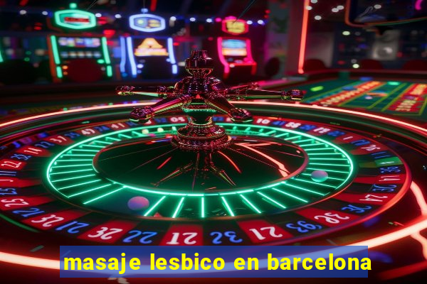 masaje lesbico en barcelona