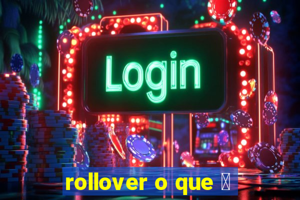 rollover o que 茅