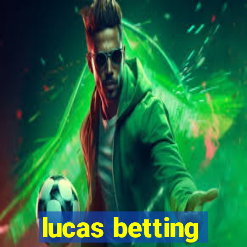 lucas betting