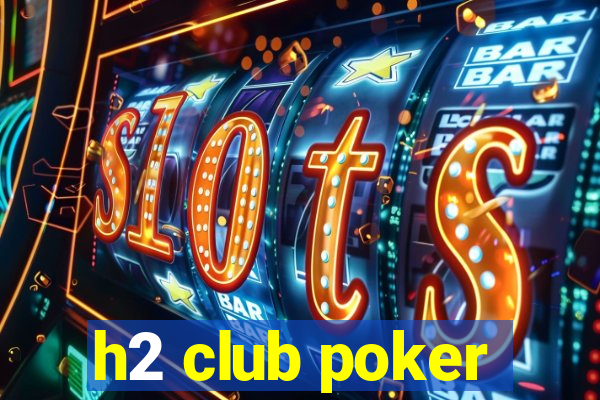 h2 club poker