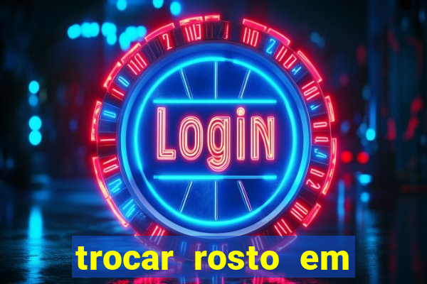 trocar rosto em vídeo grátis