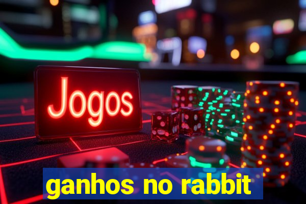 ganhos no rabbit