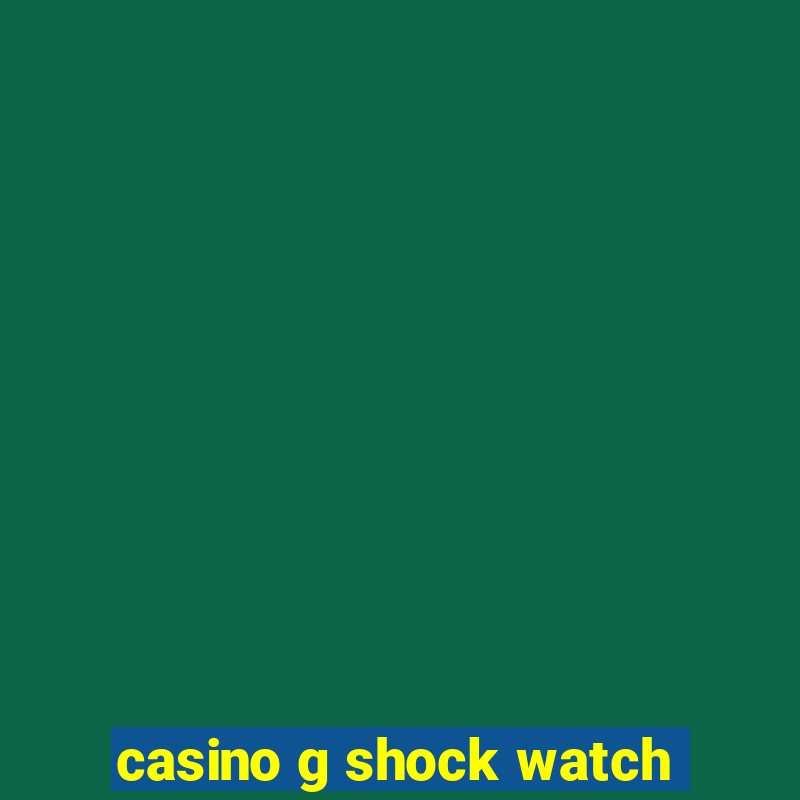 casino g shock watch