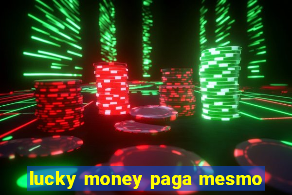 lucky money paga mesmo