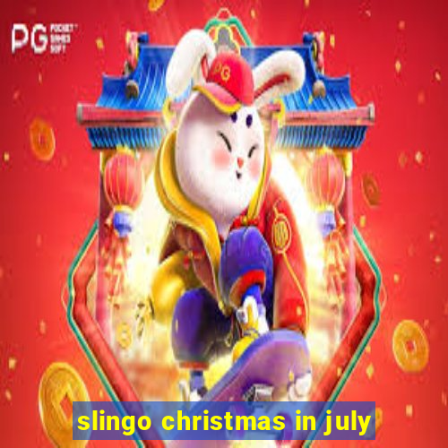 slingo christmas in july