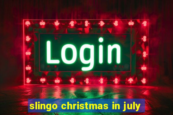 slingo christmas in july