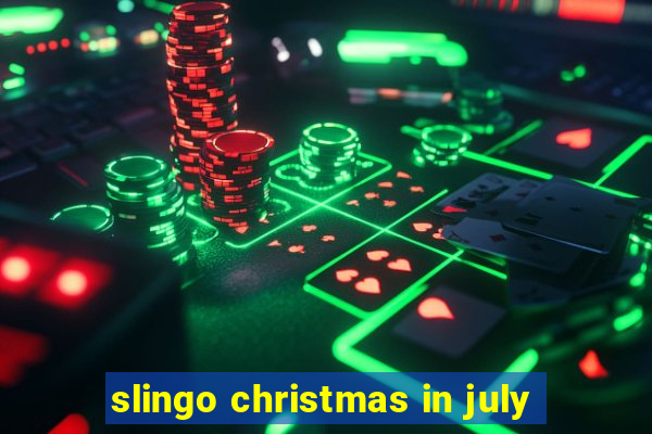 slingo christmas in july