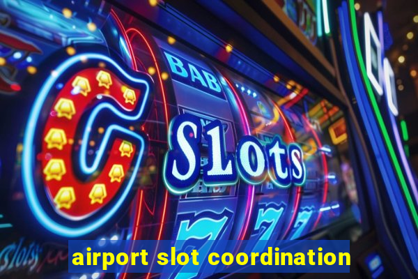 airport slot coordination