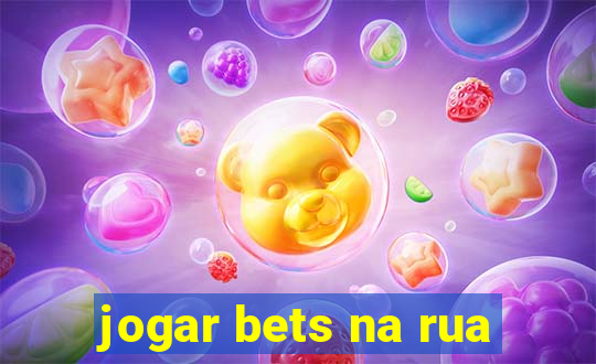 jogar bets na rua