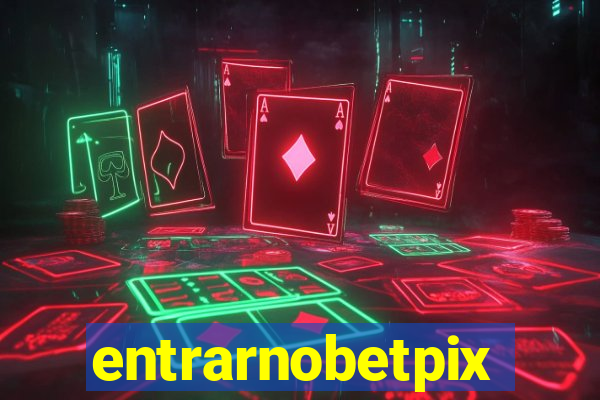 entrarnobetpix