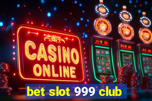 bet slot 999 club