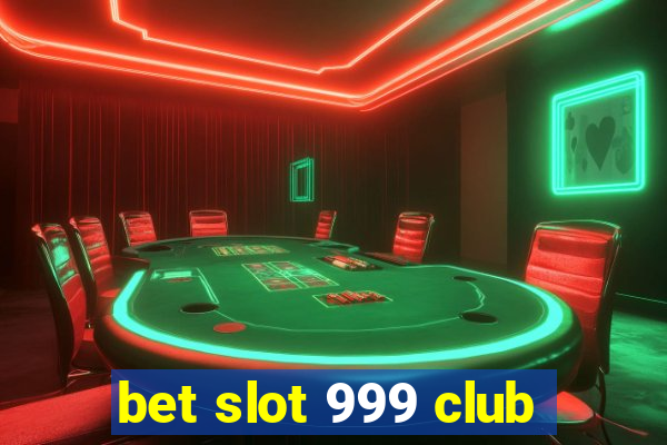 bet slot 999 club