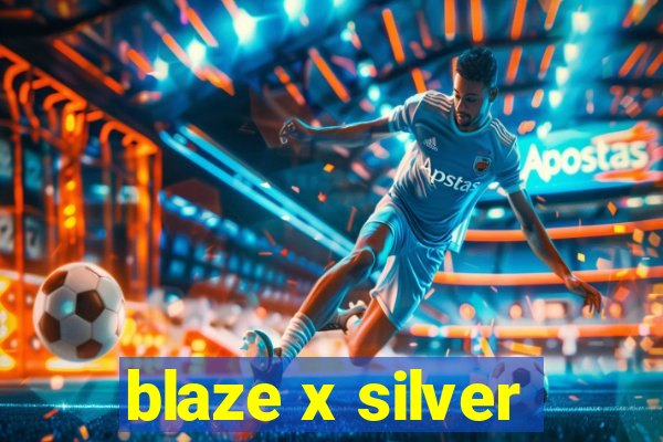 blaze x silver