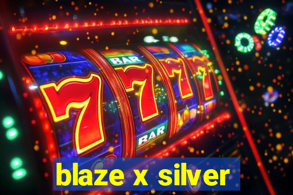 blaze x silver