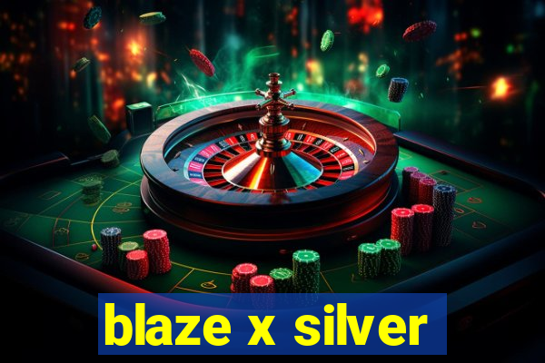 blaze x silver