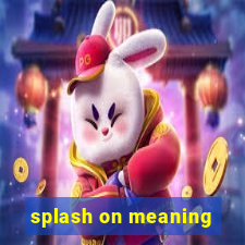 splash on meaning