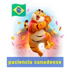 paciencia canadense