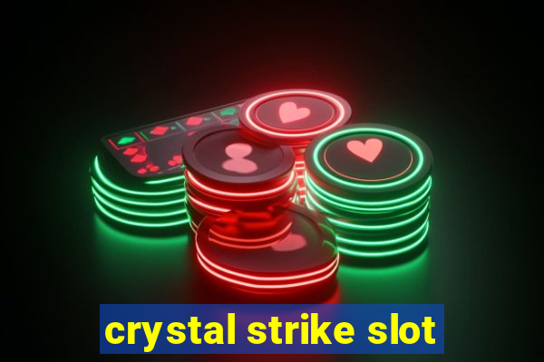 crystal strike slot