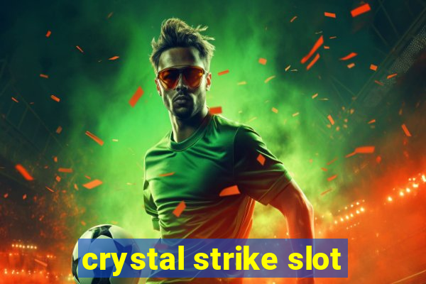 crystal strike slot