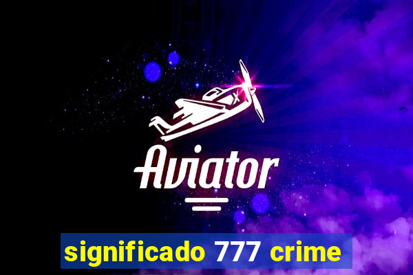 significado 777 crime