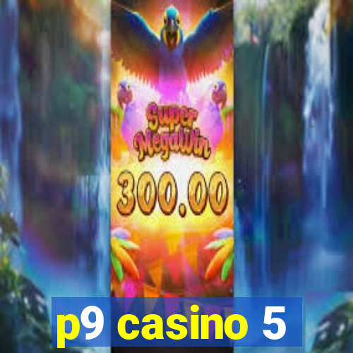 p9 casino 5