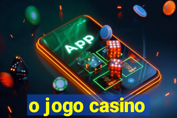 o jogo casino